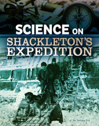 Science on Shackleton's Expedition : The Science of History - Tammy Enz