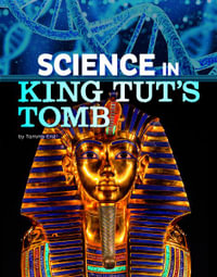 Science in King Tut's Tomb : The Science of History - Tammy Enz