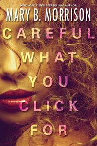 Careful What You Click For - Mary B. Morrison