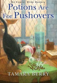 Potions Are for Pushovers : Eleanor Wilde Mystery - Tamara Berry