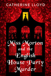 Miss Morton and the English House Party Murder : A Riveting Regency Historical Mystery - Catherine Lloyd