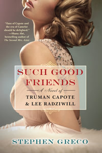 Such Good Friends : A Novel of Truman Capote & Lee Radziwill - Stephen Greco