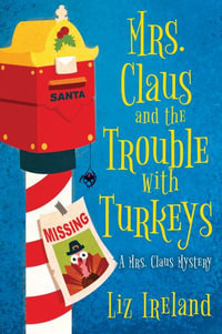 Mrs. Claus and the Trouble with Turkeys : Mrs. Claus Mysteries - Liz Ireland