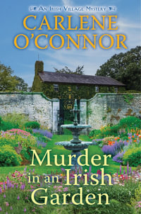 Murder in an Irish Garden : An Irish Village Mystery - Carlene O'Connor