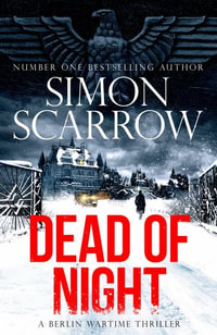 Dead of Night : Berlin Wartime Thrillers - Simon Scarrow