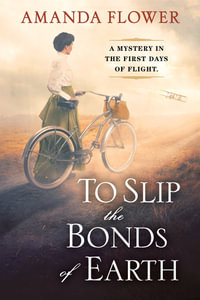 To Slip the Bonds of Earth : A Riveting Mystery Based on a True History - Amanda Flower