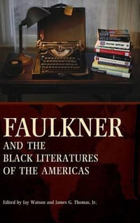 Faulkner and the Black Literatures of the Americas : Faulkner and Yoknapatawpha Series - Jay Watson