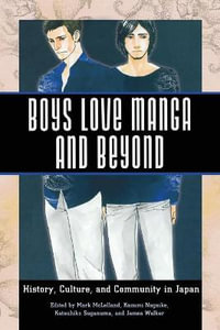 Boys Love Manga and Beyond : History, Culture, and Community in Japan - Mark McLelland