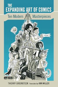 The Expanding Art of Comics : Ten Modern Masterpieces - Thierry Groensteen