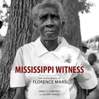 Mississippi Witness : The Photographs of Florence Mars - James T. Campbell