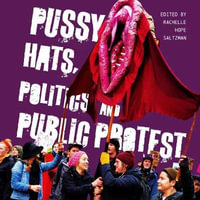 Pussy Hats, Politics, and Public Protest - Rachelle Hope Saltzman