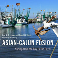 Asian-Cajun Fusion : Shrimp from the Bay to the Bayou - Carl A. Brasseaux