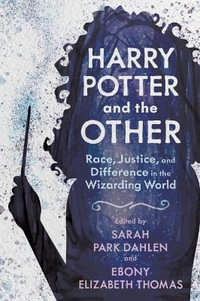 Harry Potter and the Other : Race, Justice, and Difference in the Wizarding World - Sarah Park Dahlen