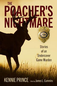 The Poacher's Nightmare : Stories of an Undercover Game Warden - Kennie Prince