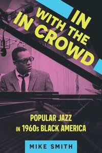 In with the in Crowd : Popular Jazz in 1960s Black America - Mike Smith