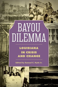 Bayou Dilemma : Louisiana in Crisis and Change - Samuel C Hyde