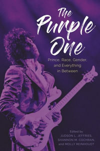 Purple One : Prince, Race, Gender, and Everything in Between - Judson L Jeffries