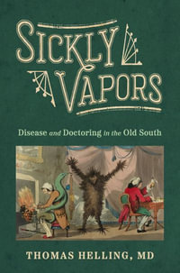 Sickly Vapors : Disease and Doctoring in the Old South - Thomas Helling