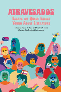 Atravesados : Essays on Queer Latinx Young Adult Literature - Trevor Boffone