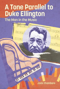 A Tone Parallel to Duke Ellington : The Man in the Music - Jack Chambers