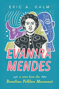 Evanira Mendes : A Voice from the Brazilian Folklore Movement - Eric A. Galm