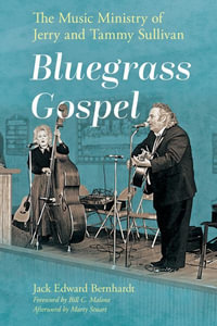 Bluegrass Gospel : The Music Ministry of Jerry and Tammy Sullivan - Jack Edward Bernhardt