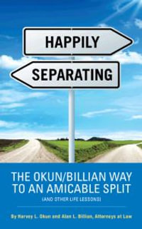 HAPPILY SEPARATING : THE OKUN/BILLIAN WAY TO AN AMICABLE SPLIT (AND OTHER LIFE LESSONS) - Harvey L. Okun