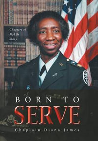 Born To Serve : Chapters of MyLife Story - Chaplain Diana James