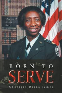 Born To Serve : Chapters of MyLife Story - Chaplain Diana James