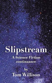 Slipstream : A Science Fiction Continuance - Tom Willison