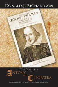 The Complete Antony and Cleopatra : An Annotated Edition Of The Shakespeare Play - Donald J. Richardson