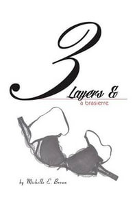 Three Layers and a Brassierre - Michelle E. Brown