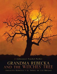 GRANDMA REBECKA and the WITCHES' TREE : (Abuelita Rebecka y el Arbol de las Brujas) - J (Johannes) Froebel-Parker