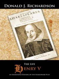 The Life of Henry V : An Annotated Edition of the Shakespeare Play - Donald J. Richardson