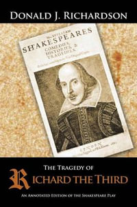 The Tragedy of Richard the Third : An Annotated Edition of the Shakespeare Play - Donald J. Richardson