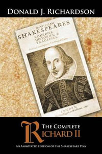 The Complete Richard II : An Annotated Edition of the Shakespeare Play - Donald J. Richardson