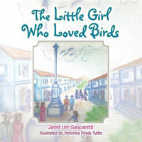 The Little Girl Who Loved Birds - Janet Lee Gasparetti