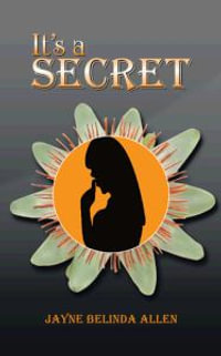 It's a Secret - Jayne Belinda Allen