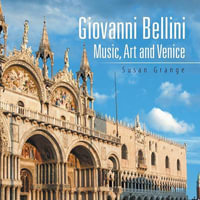 Giovanni Bellini : Music, Art and Venice - Susan Grange