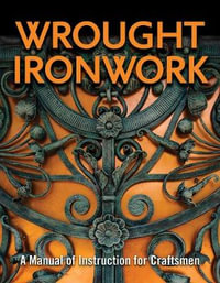 Wrought Ironwork : A Manual of Instruction for Craftsmen - Council for Small Industries in Rural Areas