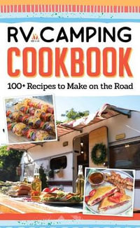 RV Camping Cookbook : 100+ Recipes to Make on the Road - Editors of Fox Chapel Publishing