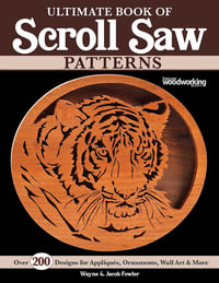 Ultimate Book of Scroll Saw Patterns : Over 200 Designs for Appliques, Ornaments, Wall Art & More - Wayne Fowler