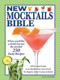 New Mocktails Bible : All Occasion Guide to an Alcohol-Free, Zero-Proof, No-Regrets, Sober-Curious Lifestyle - Anne Schaeffer