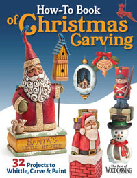 How-To Book of Christmas Carving : 43 Projects to Whittle, Carve & Paint - Editors of Fox Chapel Publishing