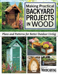 Making Practical Backyard Projects in Wood : Plans and Patterns for Better Outdoor Living - Bridgewater