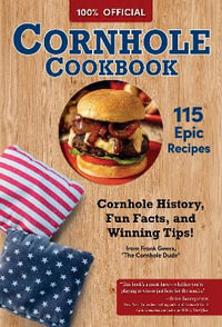 Official Cornhole Cookbook : 115 Epic Recipes: Cornhole History, Fun Facts, and Winning Tips! - Hallie Clark