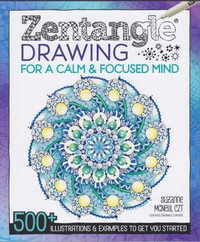 Zentangle Drawing for a Calm and Focused Mind : 500+ Illustrations & Examples to Get You Started - Suzanne McNeill