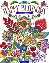 Happy Blossoms Coloring Book : Gorgeous Flowers & Inspirational Quotes to Color - Editors of Fox Chapel Publishing