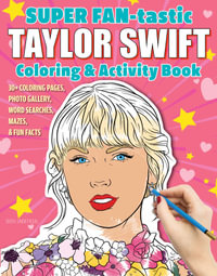 SUPER FAN-tastic Taylor Swift Coloring & Activity Book : 30+ Coloring Pages, Photo Gallery, Word Searches, Mazes, & Fun Facts - Jessica Kendall