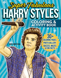 Super Fabulous Harry Styles Coloring & Activity Book : 30+ Coloring Pages, Photo Gallery, Word Searches, Quizzes & Fun Facts - Ava Moore